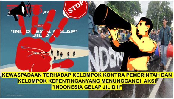 KEWASPADAAN TERHADAP KELOMPOK KONTRA PEMERINTAH DAN KELOMPOK KEPENTINGANYANG MENUNGGANGI AKSI “INDONESIA GELAP JILID II”