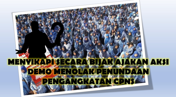 Menyikapi secara bijak ajakan aksi demo menolak penundaan pengangkatan CPNS