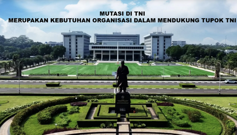Mutasi di TNI Merupakan Kebutuhan Organisasi dalam mendukung Tupok TNI