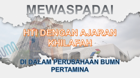 Mewaspadai HTI dengan ajaran khilafah di dalam perusahaan BUMN PERTAMINA