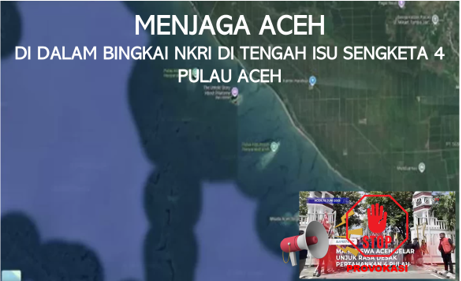 Menjaga Aceh di Dalam Bingkai NKRI di Tengah Isu Sengketa 4 Pulau Aceh