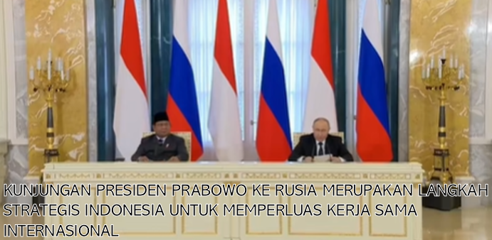 Kunjungan Presiden Prabowo ke Rusia merupakan langkah strategis Indonesia untuk memperluas kerja sama internasional