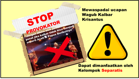 Mewaspadai ucapan Wagub Kalbar Krisantus “Jangan dikira oleh pemerintah pusat jika kalbar tidak bisa menjadi seperti Aceh & Papua Berikutnya” Dapat dimanfaatkan oleh Kelompok Separatis