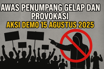 Awas Penumpang Gelap dan Provokasi Aksi Demo 15 Agustus 2025