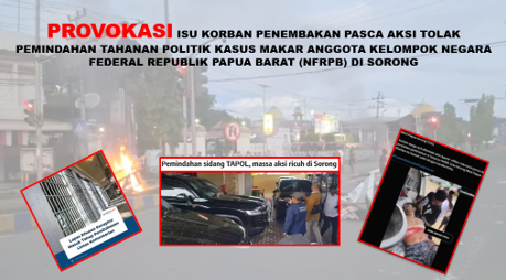 Provokasi Isu Korban Penembakan Pasca Aksi Tolak Pemindahan Tahanan Politik Kasus Makar Anggota Kelompok Negara Federal Republik Papua Barat (NFRPB) di Sorong